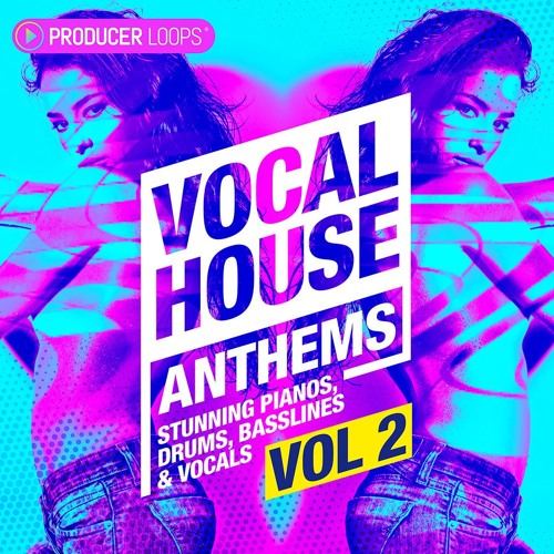 【Vocal House多风格采样包】Producer Loops – Vocal House Anthems Vol.2