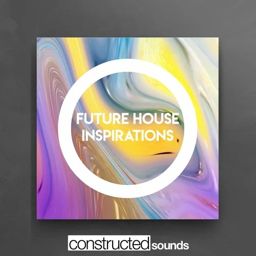 【Future House风格采样包】Constructed Sounds – Future House Inspirations